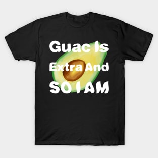 Guac Is Extra And So I Am T-Shirt